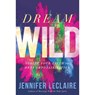 Dream Wild - Jennifer Leclaire - 9781629994611