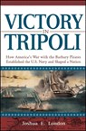 Victory in Tripoli: How America's War with the Barbary Pirates Established the U.S. Navy and Shaped a Nation - Joshua London - 9781630260378