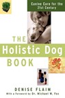 The Holistic Dog Book: Canine Care for the 21st Century - Denise Flaim - 9781630262075