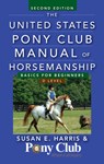 The United States Pony Club Manual of Horsemanship: Basics for Beginners / D Level - Susan E. Harris - 9781630262358
