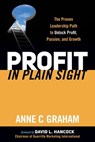 Profit in Plain Sight - Anne C. Graham - 9781630472924