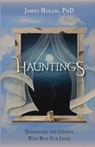 Hauntings: Dispelling the Ghosts Who Run Our Lives - James Hollis - 9781630515744