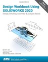 Design Workbook Using SOLIDWORKS 2020 - Ronald (Transphorm Barr ; Davor Juretic ; Thomas Krueger ; Alejandro Reyes - 9781630573041