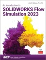 An Introduction to SOLIDWORKS Flow Simulation 2023 - John E. Matsson - 9781630575625