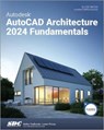 Autodesk AutoCAD Architecture 2024 Fundamentals - Elise Moss - 9781630575946