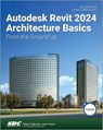 Autodesk Revit 2024 Architecture Basics - Elise Moss - 9781630576004