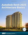 Autodesk Revit 2025 Architecture Basics - Elise Moss - 9781630576738