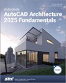 Autodesk AutoCAD Architecture 2025 Fundamentals - Elise Moss - 9781630576752
