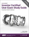 Autodesk Inventor Certified User Exam Study Guide - L. Scott Hansen ; Thom Tremblay - 9781630576875