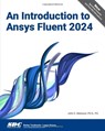 An Introduction to Ansys Fluent 2024 - John E. Matsson - 9781630576950