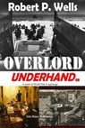 Overlord, Underhand - Robert P. Wells - 9781630680190