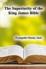 The Superiority of the King James Bible - Danny Jack - 9781630735074