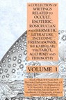 A Collection of Writings Related to Occult, Esoteric, Rosicrucian and Hermetic Literature, Including Freemasonry, the Kabbalah, the Tarot, Alchemy and Theosophy Volume 1 - Manly P Hall ; Pythagoras ; Helena P Blavatsky - 9781631187131