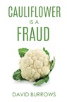 Cauliflower Is A Fraud - David Burrows - 9781631294563