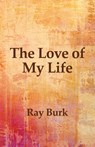 The Love of My Life - Ray Burk - 9781631321429
