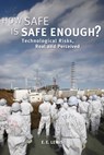 How Safe Is Safe Enough?: Technological Risks, Real and Perceived - E. E. Lewis - 9781631440014