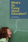 What's So Funny About Education? - Lou Fournier - 9781631440229