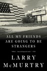 All My Friends Are Going to Be Strangers - Larry McMurtry - 9781631493577