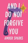And I Do Not Forgive You - Stories and Other Revenges - Amber Sparks - 9781631496202