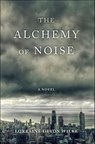 The Alchemy of Noise - Lorraine Devon Wilke - 9781631525605
