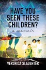 Have You Seen These Children? - Veronica Slaughter - 9781631527258