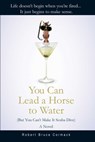 You Can Lead a Horse to Water (But You Can't Make It Scuba Dive) - Robert Bruce Cormack - 9781631580406