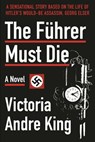 The Führer Must Die - V. Andre King - 9781631581106