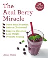 The Acai Berry Miracle: 60 Bowl and Smoothie Recipes - Annie Willis - 9781631586194
