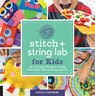 Stitch and String Lab for Kids - Cassie Stephens - 9781631597367