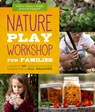 Nature Play Workshop for Families - Monica Wiedel-Lubinski ; Karen Madigan - 9781631598692