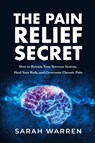 The Pain Relief Secret - Sarah Warren - 9781631610721