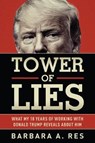 Tower of Lies: What My Eighteen Years of Working with Donald Trump Reveals about Him - Barbara a. Res - 9781631683046