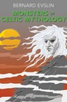Monsters of Celtic Mythology - Bernard Evslin - 9781631683701