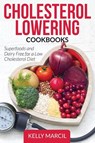 Cholesterol Lowering Cookbooks - Kelly Marcil - 9781631877933