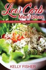 Low Carb Meal Ideas - Kelly Fisher - 9781631879098