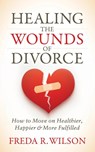 Healing the Wounds of Divorce - Freda R. Wilson - 9781631951602