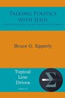 Talking Politics with Jesus - Bruce G Epperly - 9781631998089