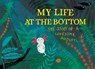 My Life at the Bottom - Linda Bondestam - 9781632061386