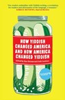 How Yiddish Changed America And How America Changed Yiddish - Ilan Stavans - 9781632062628