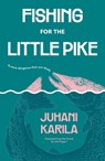 Fishing for the Little Pike - Juhani Karila - 9781632063434