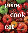 Grow Cook Eat: A Food Lover's Guide to Vegetable Gardening, Including How to Grow 50 Vegetables, Herbs, and Fruits - Willi Galloway - 9781632175359