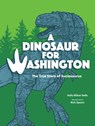 A Dinosaur for Washington: The True Story of Suciasaurus - Kelly Milner Halls - 9781632175625