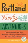 Portland Family Adventures, 2nd Edition: City Escapades, Day Trips, Weekend Getaways, and Itineraries for Fun-Loving Families - Jen Stevenson - 9781632175861