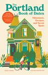 The Portland Book of Dates, 2nd Edition: Adventures, Escapes, and Secret Spots - Eden Dawn - 9781632175878