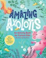 Amazing Axolotls: An Activity Book for Kids with Coloring, Mazes, Crosswords, and More - Little Bigfoot - 9781632176301