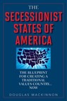 The Secessionist States of America - Douglas MacKinnon - 9781632201171