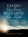 Facing Our Fears, Releasing Our Faith - Deborah A Ward - 9781632213419