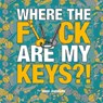 Where the F*ck Are My Keys?!: A Search-And-Find Adventure for the Perpetually Forgetful - Hugh Jassburn - 9781632280916