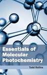 Essentials of Molecular Photochemistry - Todd Rollins - 9781632381927