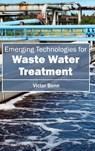 Emergingtechnologiesforwaste Water Treatment - Victor Bonn - 9781632401700